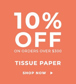 10% Off on Orders over $300 - Tissue Paper - Shop Now