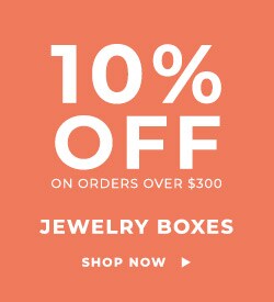 10% Off on Orders over $300 - Jewelry Boxes - Shop Now