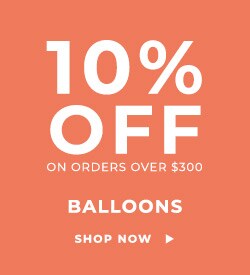 10% Off on Orders over $300 - Balloons - Shop Now